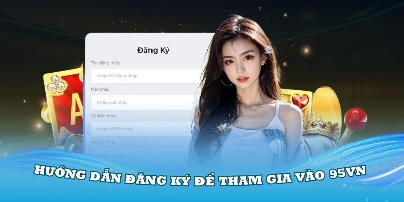 Hướng dẫn đăng ký để tham gia vào 95VN