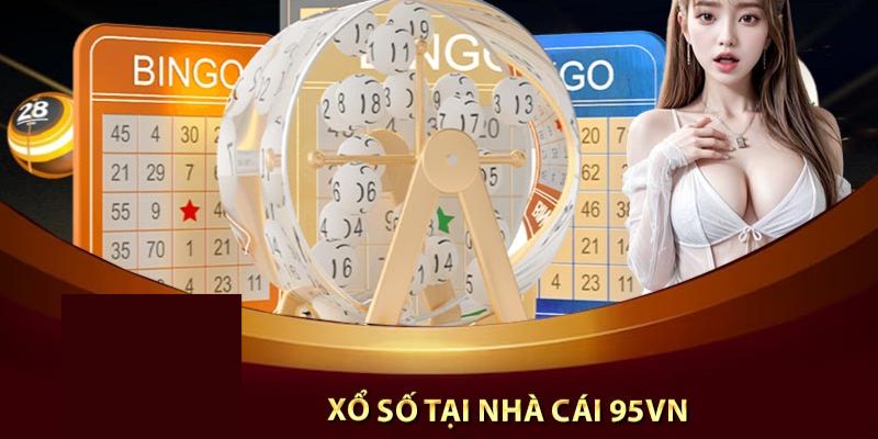 Xổ số 95VN là nơi thỏa mãn đam mê lô đề